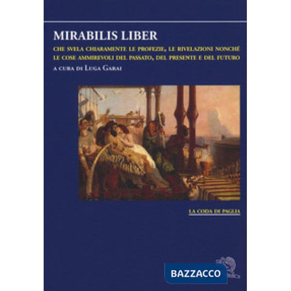 Mirabilis liber che svela chiaramente le profezie, le rivelazioni nonché le cose ammirevoli del passato, del presente e del futu