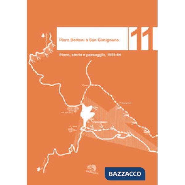 Piero Bottoni a San Gimignano. Piano, storia e paesaggio, 1955-60. Ediz. illustrata