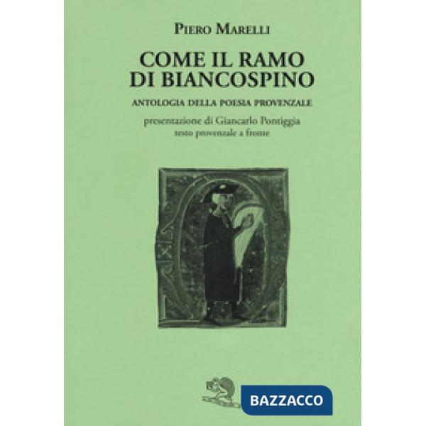 Come il ramo di biancospino. Antologia della poesia provenzale. Testo provenzale a fronte