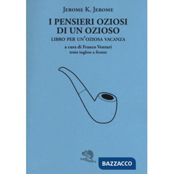 Pensieri oziosi di un ozioso. Libro per un'oziosa vacanza. Testo inglese a fronte (I)