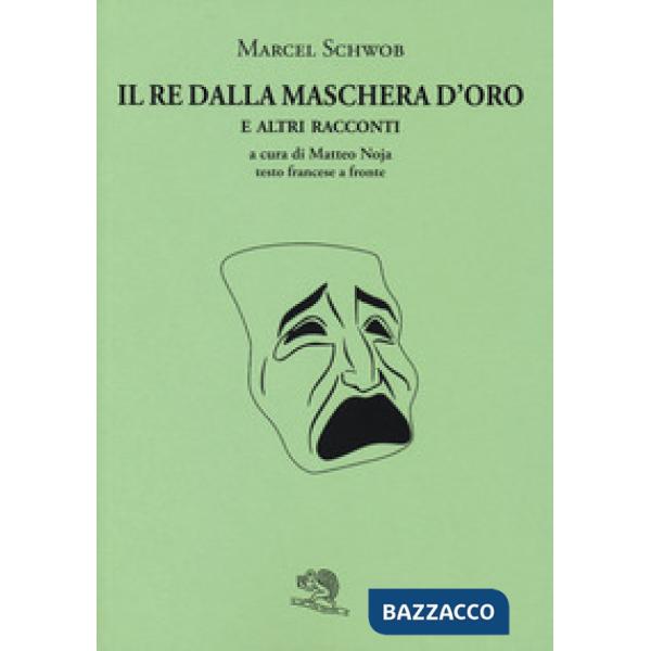 Re dalla maschera d'oro e altri racconti. Testo francese a fronte (Il)
