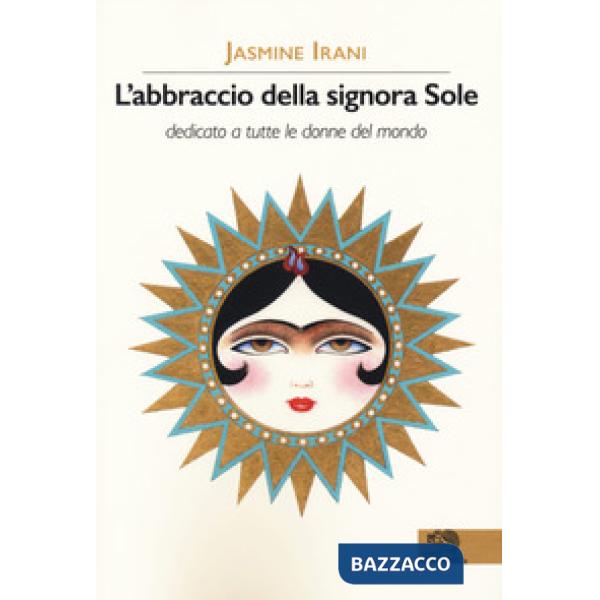Abbraccio della signora Sole. Dedicato a tutte le donne del mondo (L')