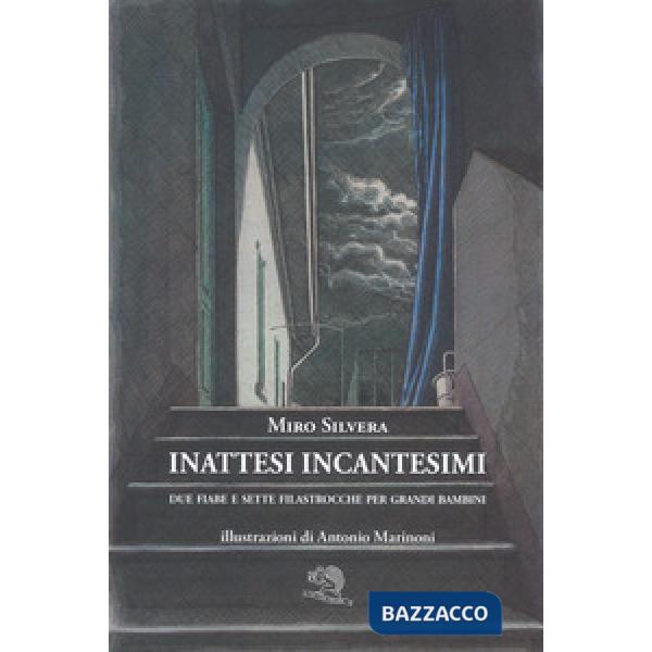 Inattesi incantesimi. Due fiabe e sette filastrocche per grandi bambini