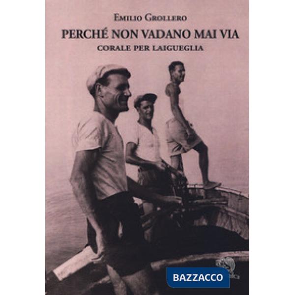 Perché non vadano mai via. Corale per Laigueglia