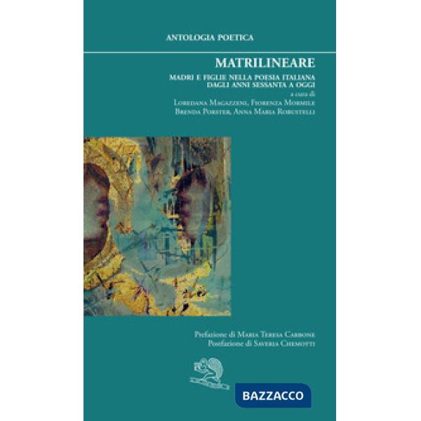 Matrilineare. Madri e figlie nella poesia italiana dagli anni Sessanta a oggi