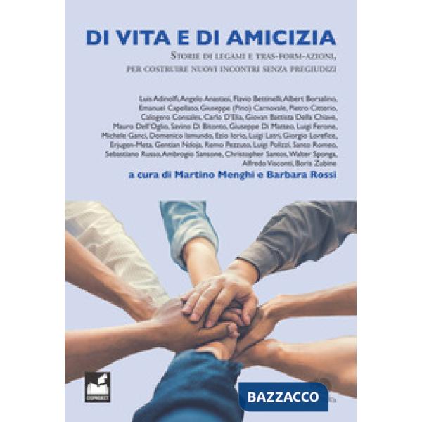 Di vita e di amicizia. Storie di legami e tras-form-azioni, per costruire nuovi incontri senza pregiudizi