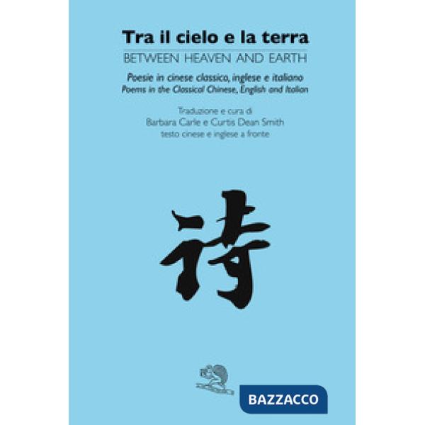 Tra il cielo e la terra. Ediz. cinese classico, inglese e italiana