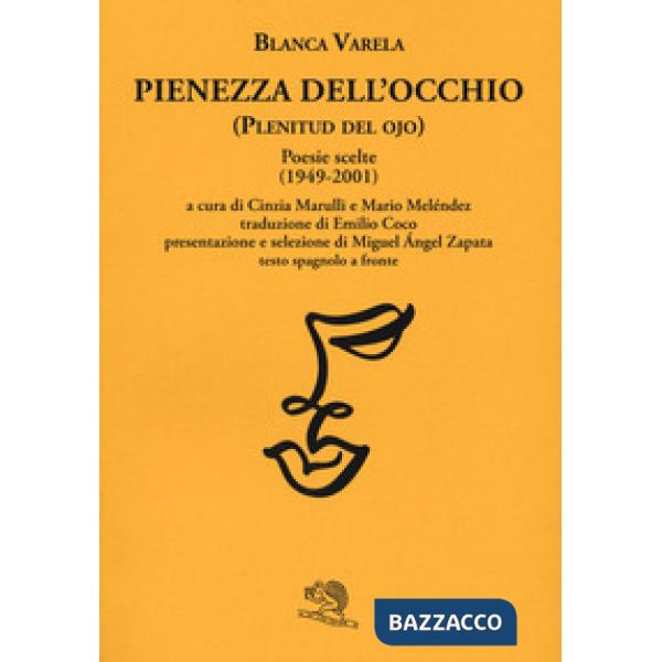Pienezza dell'occhio. Poesie scelte (1949-2001). Testo spagnolo a fronte