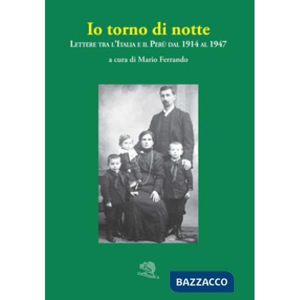 Io torno di notte. Lettere tra l'Italia e il Perù dal 1914 al 1947