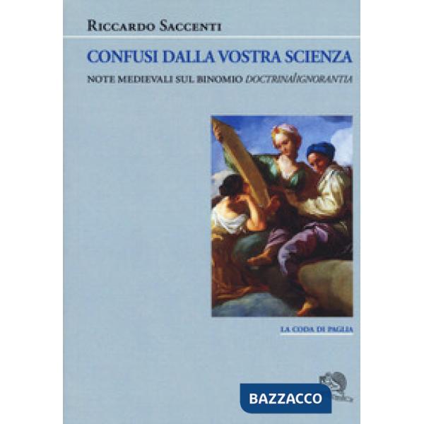 Confusi dalla vostra scienza. Note medievali sul binomio doctrina/ignoranza