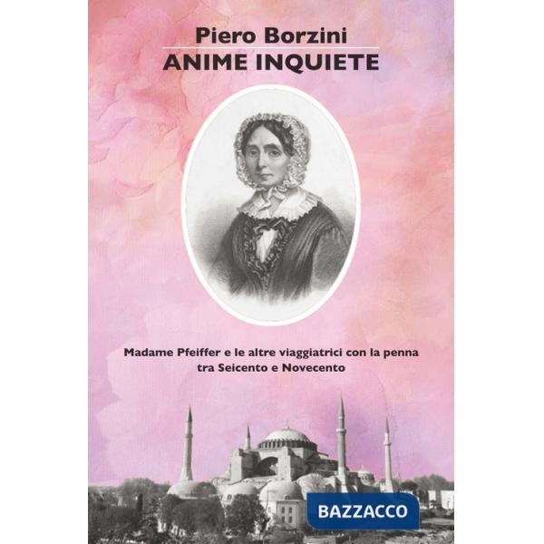 Anime inquiete. Madame Pfeiffer e le altre viaggiatrici con la penna tra Seicento e Novecento