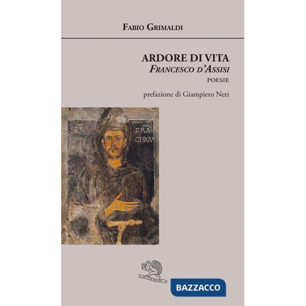 Ardore di vita. Francesco d'Assisi