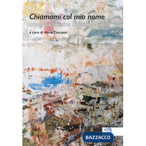 Chiamami col mio nome. Antologia poetica di donne. Vol. 2