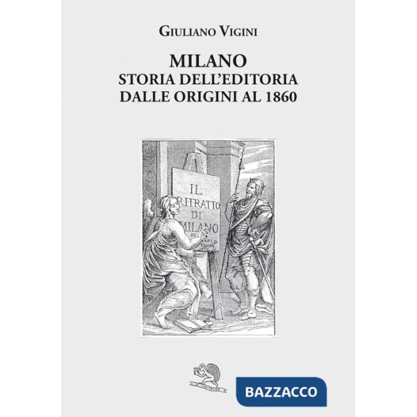 Milano. Storia dell'editoria dalle origini al 1860