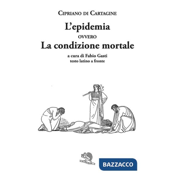 Epidemia ovvero La condizione mortale. Testo latino a fronte (L')