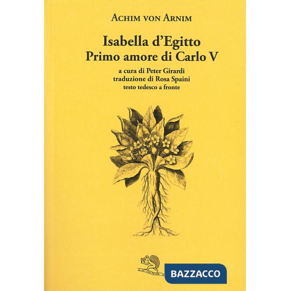 Isabella d'Egitto. Primo amore di Carlo V. Testo tedesco a fronte