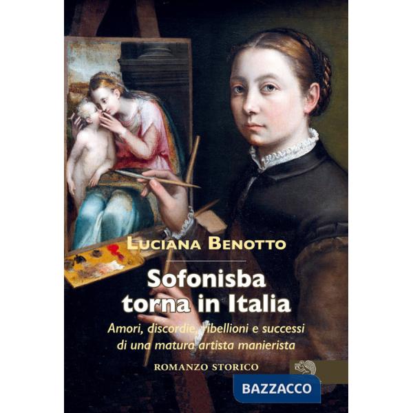 Sofonisba torna in Italia. Amori, discordie, ribellioni e successi di una matura artista manierista