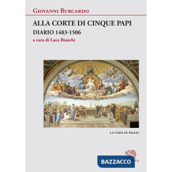Alla corte di cinque papi. Diario 1483-1506