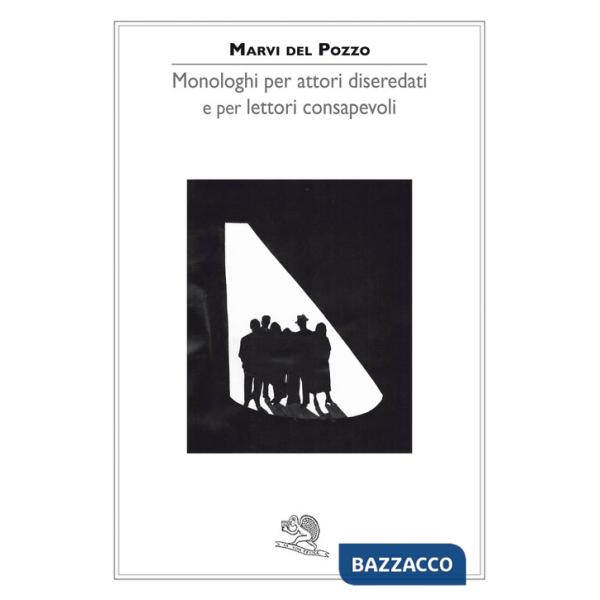 Monologhi per attori diseredati e per lettori consapevoli