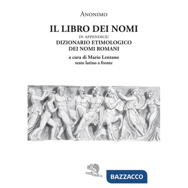 Libro dei nomi. In appendice: Dizionario etimologico dei nomi romani. Testo latino a fronte (Il)