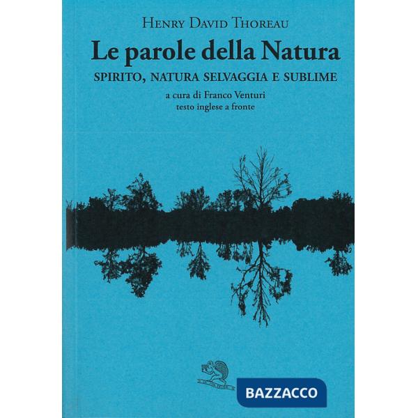 Parole della natura. Spirito, natura selvaggia e sublime. Testo inglese a fronte (Le)
