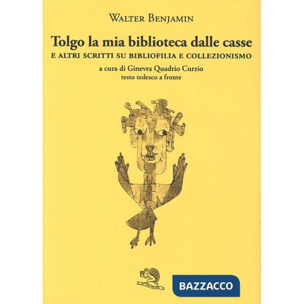 Tolgo la mia biblioteca dalle casse. E altri scritti su bibliofilia e collezionismo. Testo tedesco a fronte