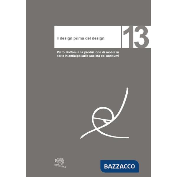 Design prima del design. Piero Bottoni e la produzione di mobili in serie in anticipo sulla società dei consumi (Il)