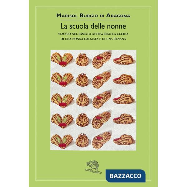 Scuola delle nonne. Viaggio nel passato attraverso la cucina di una nonna dalmata e di una renana (La)