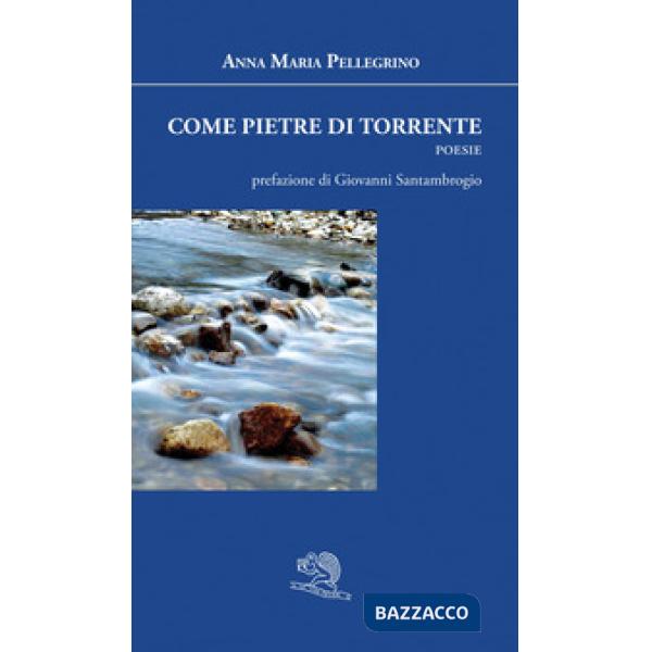 Come pietre di torrente