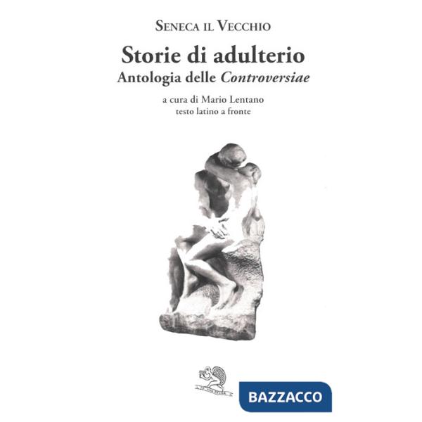 Storie di adulterio. Antologia delle «Controversiae». Testo latino a fronte