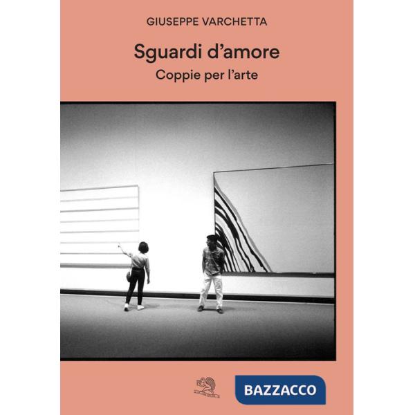 Sguardi d'amore. Coppie per l'arte