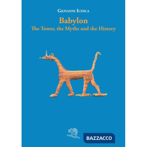 Babylon. The tower, the myths and the history