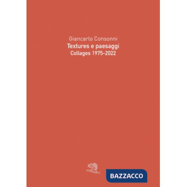 Textures e paesaggi. Collages 1975-2022. Ediz. illustrata
