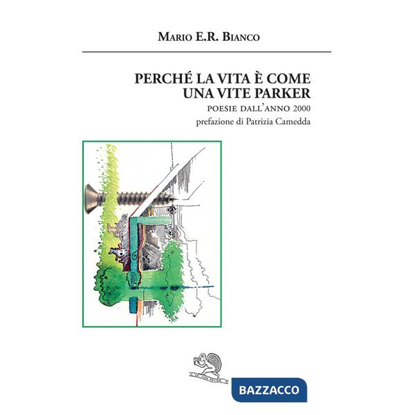 Perché la vita è come una vite Parker. Poesie dall'anno 2000