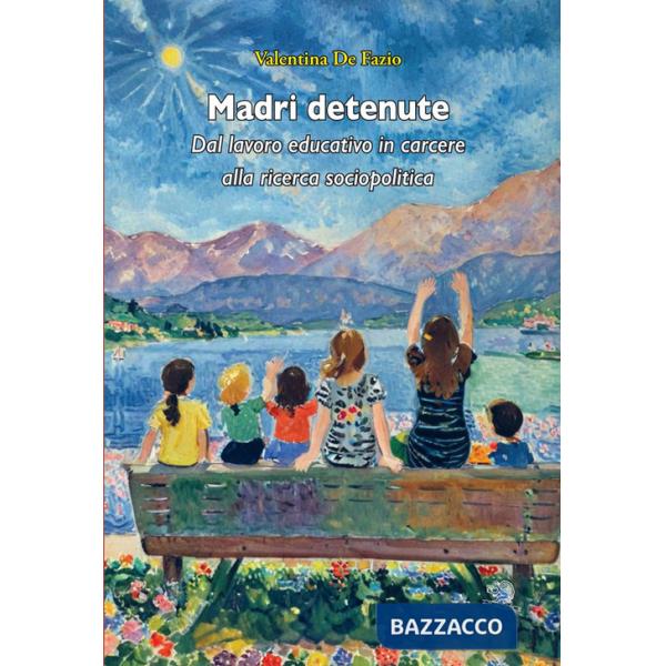 Madri detenute. Dal lavoro educativo in carcere alla ricerca sociopolitica