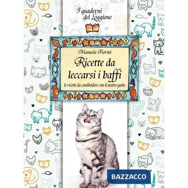 Ricette da leccarsi i baffi. Le ricette da condividere con il nostro gatto