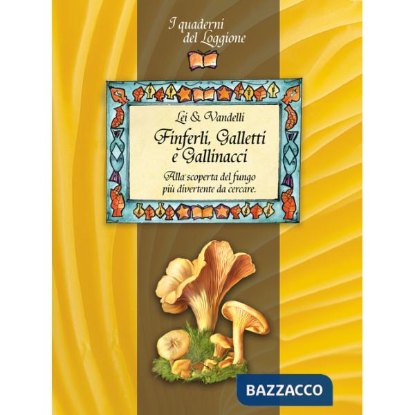 Finferli, galletti e gallinacci. Alla scoperta del fungo più divertente da cercare