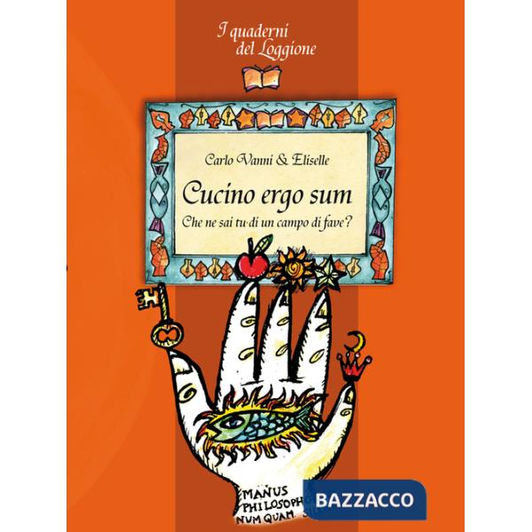 Cucino ergo sum. Che ne sai tu di un campo di fave?