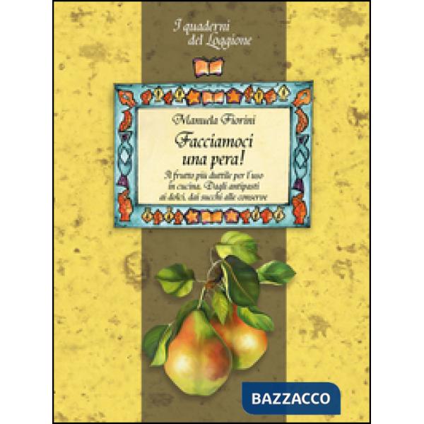 Facciamoci una pera! Il frutto più duttile per l'uso in cucina. Dagli antipasti 