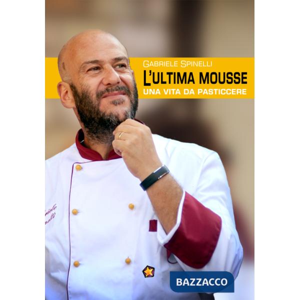 Ultima mousse. Una vita da pasticcere (L')