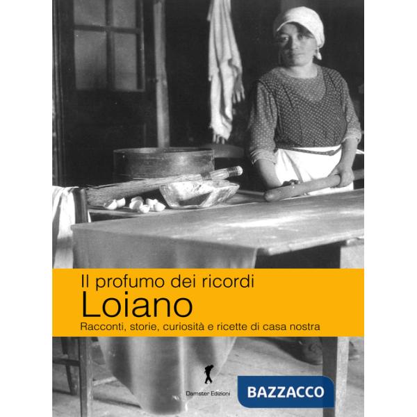 Loiano. Racconti, storie, curiosità e ricette di casa nostra