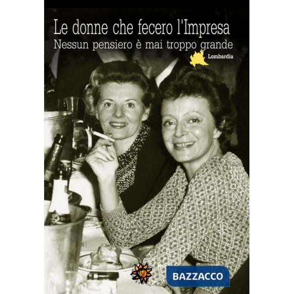 Donne che fecero l'Impresa. Lombardia. Nessun pensiero è mai troppo grande (Le)