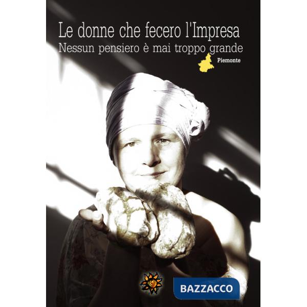 Donne che fecero l'impresa. Piemonte. Nessun pensiero è mai troppo grande (Le)