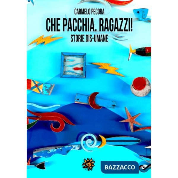 Che pacchia, ragazzi! Storie dis-umane
