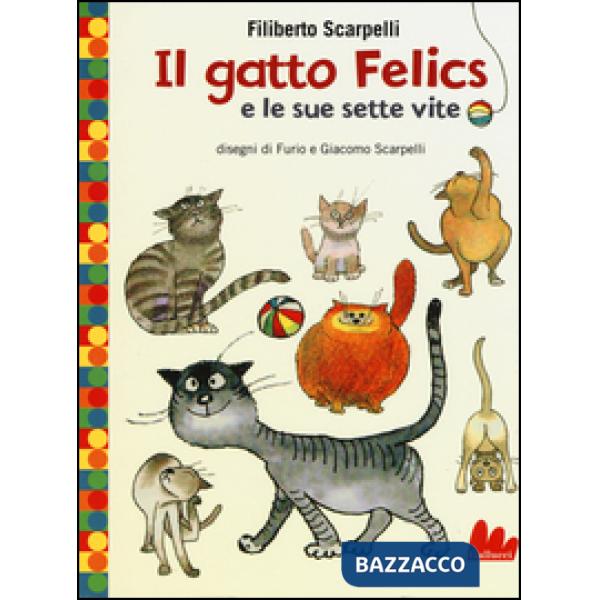 Gatto Felics e le sue sette vite. Ediz. illustrata (Il)