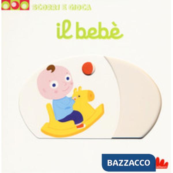 Bebè. Scorri e gioca. Ediz. a colori (Il)