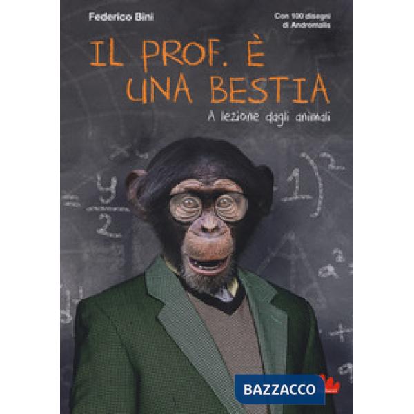 Prof. è una bestia. A lezione dagli animali (Il)