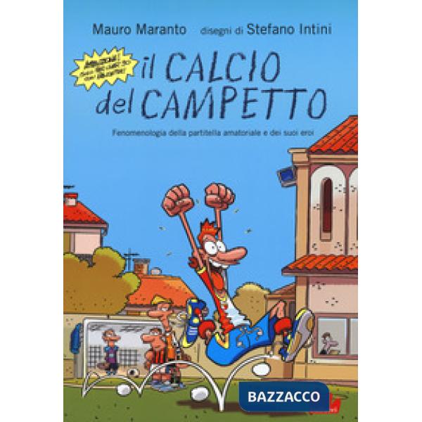 Calcio del campetto. Fenomenologia della partitella amatoriale e dei suoi eroi (Il)