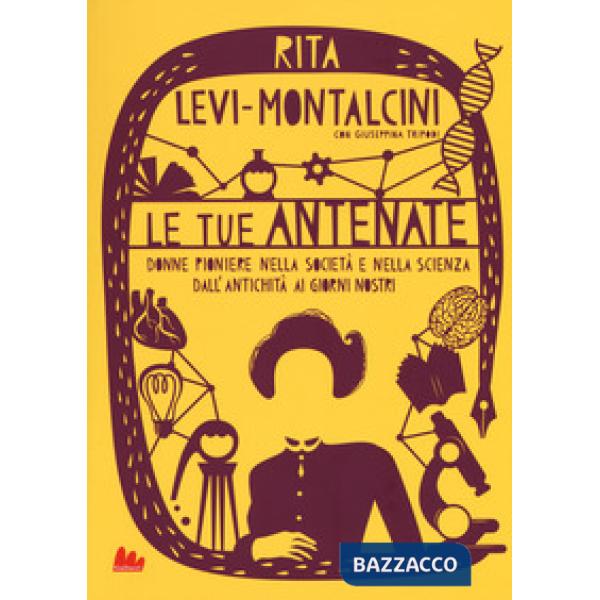 Tue antenate. Donne pioniere nella società e nella scienza dall'antichità ai giorni nostri (Le)