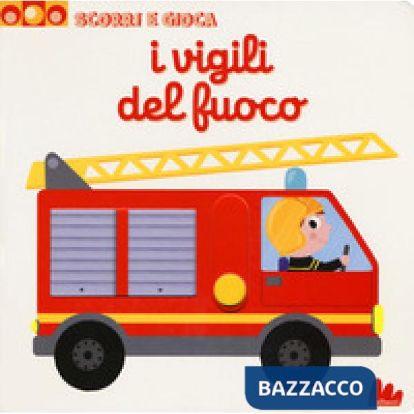 Vigili del fuoco. Scorri e gioca. Ediz. a colori (I)